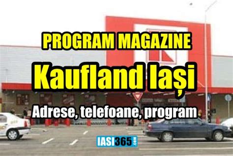 Program Kaufland Iași .